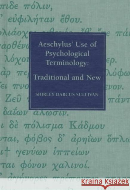 Aeschylus' Use of Psychological Terminology Shirley Darcus Sullivan 9780773516045 McGill-Queen's University Press