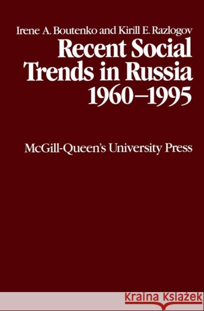 Recent Social Trends in Russia 1960-1995: Volume 6 Irene A. Boutenko 9780773516106 McGill-Queen's University Press