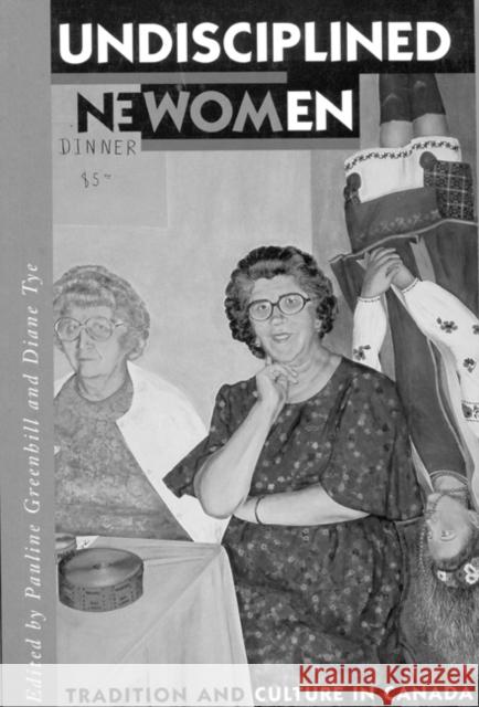 Undisciplined Women: Tradition and Culture in Canada Pauline Greenhill, Diane Tye 9780773516144