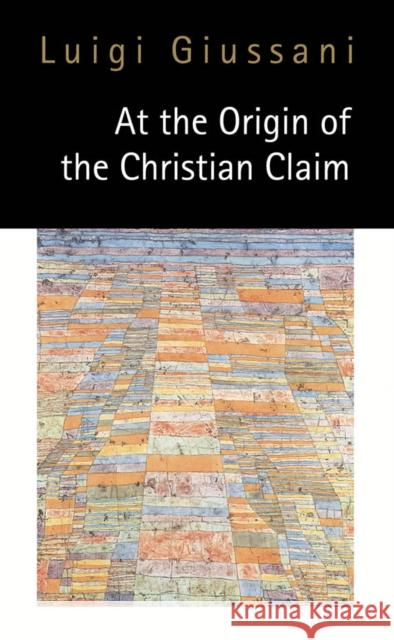 At the Origin of the Christian Claim Luigi Giussani Viviane Hewitt 9780773516274 McGill-Queen's University Press