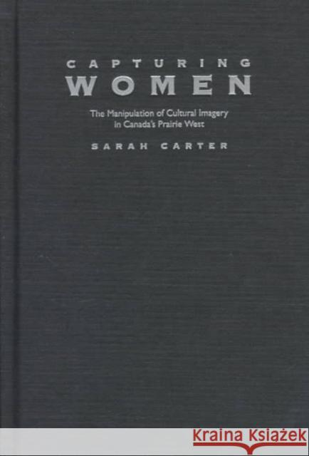 Capturing Women Sarah A. Carter 9780773516557 McGill-Queen's University Press