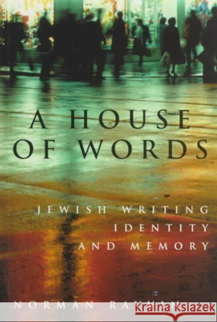 A House of Words : Jewish Writing, Identity, and Memory Norman Rarvin Norman Ravvin 9780773516656 McGill-Queen's University Press
