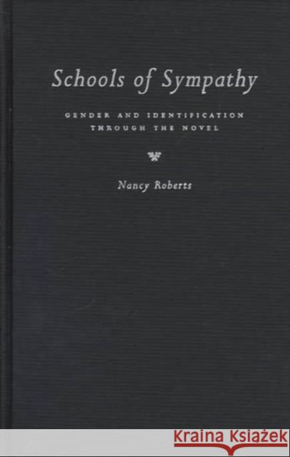 Schools of Sympathy: Gender and Identification Through the Novel Nancy Roberts 9780773516687 McGill-Queen's University Press