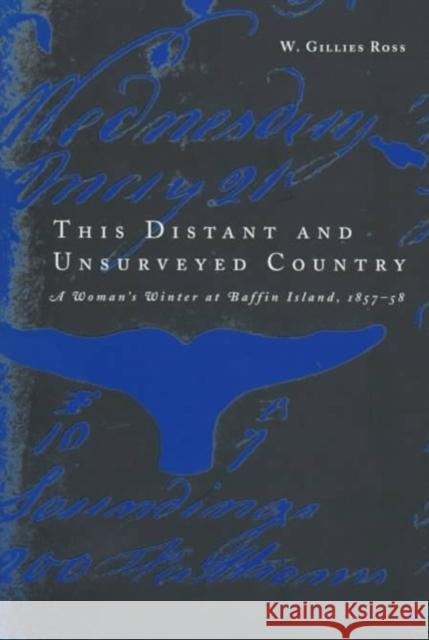 This Distant and Unsurveyed Country W. Gillies Ross 9780773516748 McGill-Queen's University Press