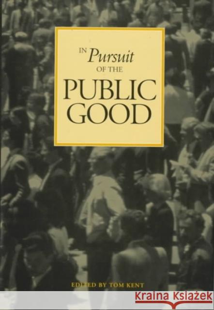 In Pursuit of the Public Good Tom Kent 9780773516847 McGill-Queen's University Press