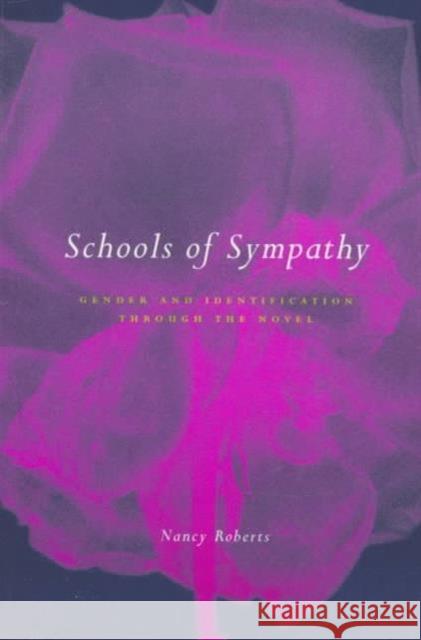 Schools of Sympathy : Gender and Identification Through the Novel Nancy Roberts 9780773516854 McGill-Queen's University Press