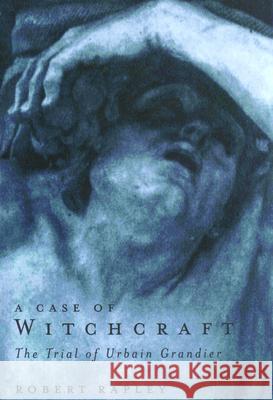 A Case of Witchcraft: The Trial of Urbain Grandier Robert Rapley 9780773517165 McGill-Queen's University Press