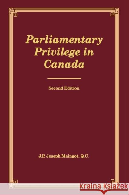 Parliamentary Privilege in Canada: Second Edition: Volume 2 Joseph P Maingot 9780773517189 McGill-Queen's University Press