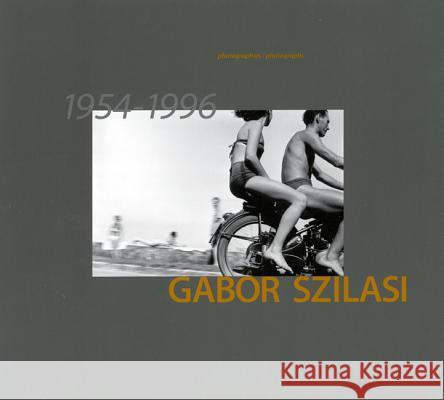 Gabor Szilasi: Photographies/Photographs, 1954-1996 Gabor Szilasi 9780773517288 McGill-Queen's University Press