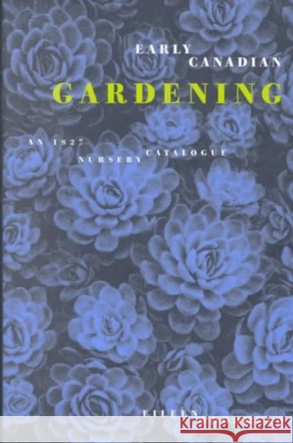 Early Canadian Gardening: An 1827 Nursery Catalogue Eileen Woodhead 9780773517318 McGill-Queen's University Press