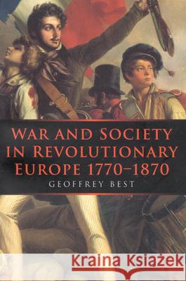 War and Society in Revolutionary Europe 1770-1870, 3 Best, Geoffrey 9780773517615 McGill-Queen's University Press