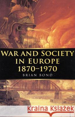 War and Society in Europe 1870-1970, 5 Bond, Brian 9780773517639