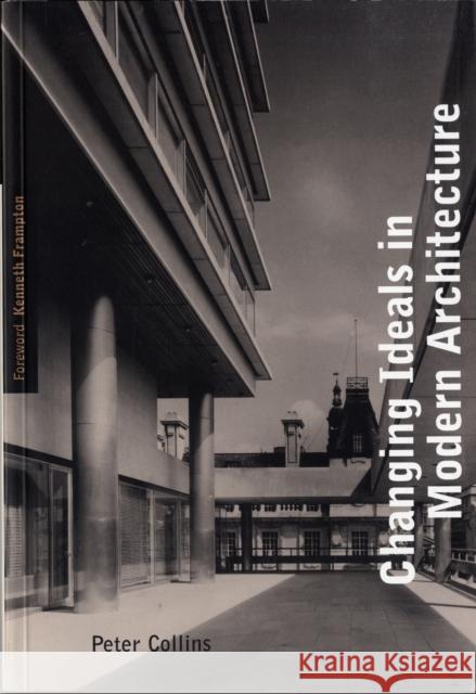 Changing Ideals in Modern Architecture, 1750-1950: Second Edition Peter Collins 9780773517752