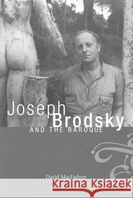 Joseph Brodsky and the Baroque David Ward Macfadyen 9780773517790 McGill-Queen's University Press