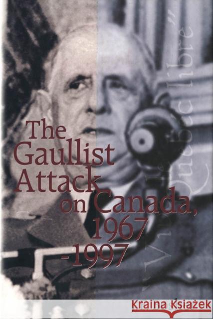 The Gaullist Attack on Canada, 1967-1997 Bosher 9780773518087