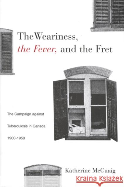 The Weariness, the Fever, and the Fret Katherine McCuaig 9780773518339 McGill-Queen's University Press