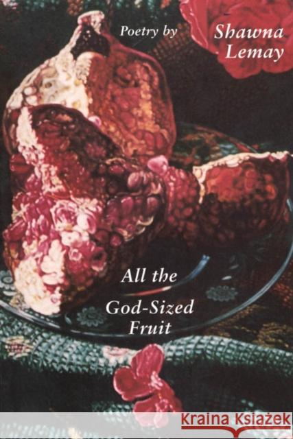 All the God-sized Fruit Shawna Lemay 9780773519022 McGill-Queen's University Press