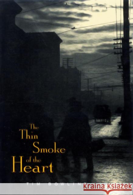 The Thin Smoke of the Heart, 6 Bowling, Tim 9780773519053 McGill-Queen's University Press