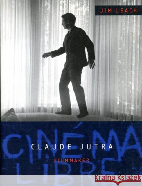 Claude Jutra : Filmmaker Jim Leach 9780773520059