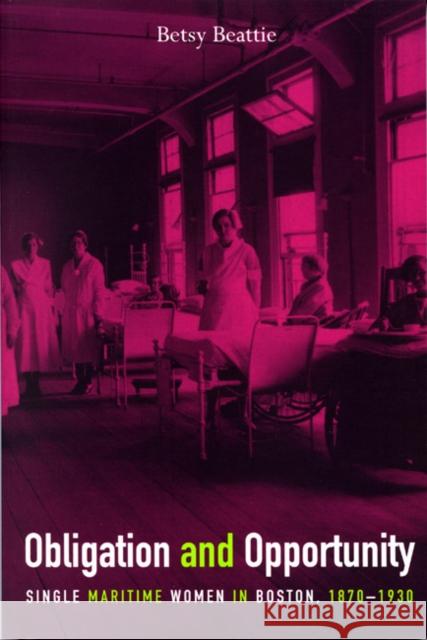 Obligation and Opportunity : Single Maritime Women in Boston, 1870-1930 Betsy Beattie 9780773520196 McGill-Queen's University Press