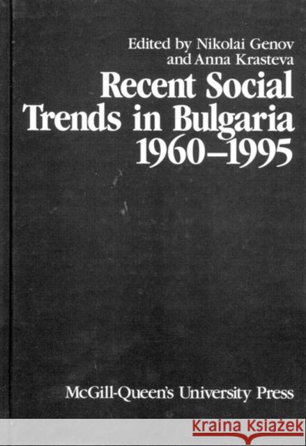 Recent Social Trends in Bulgaria, 1960-1995 Nikolai Genov Anna Krasteva 9780773520226