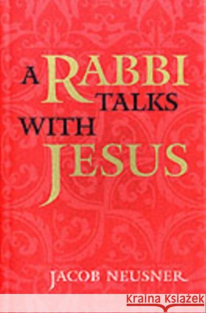 A Rabbi Talks with Jesus Jacob Neusner 9780773520462 McGill-Queen's University Press