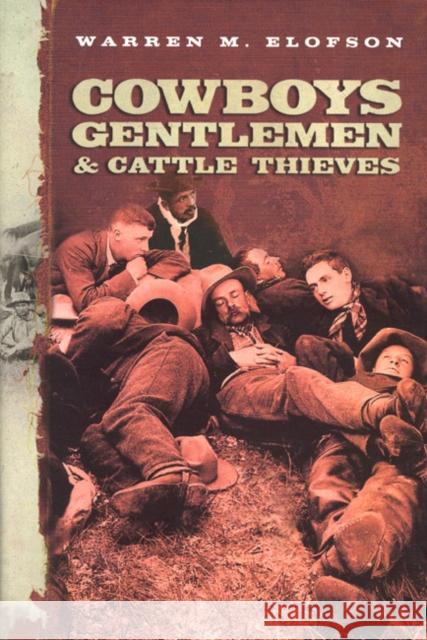 Cowboys Gentlemen & Cattle Thieves: Ranching on the Western Frontier Warren M. Elofson W. M. Elofson 9780773521001 McGill-Queen's University Press