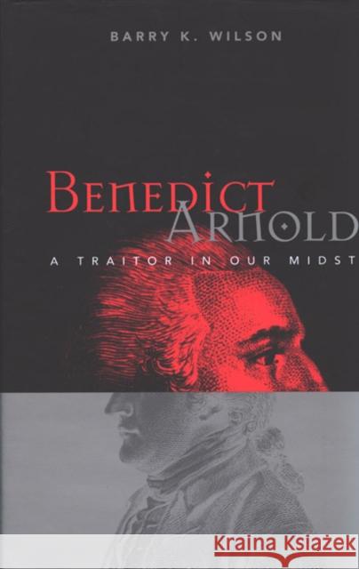 Benedict Arnold: A Traitor in Our Midst Barry Wilson 9780773521506 McGill-Queen's University Press