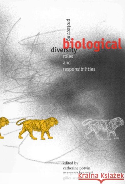 Protecting Biological Diversity: Roles and Responsibilities Catherine Potvin, Margaret Kraenzel, Gilles Seutin 9780773521582