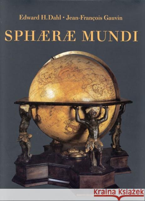 Sphaerae Mundi Edward H. Dahl Jean Francois Gauvin David M Stewart Museum 9780773521667