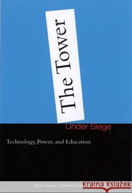 The Tower Under Siege: Technology, Power, and Education Lewis, Brian 9780773521711 McGill-Queen's University Press