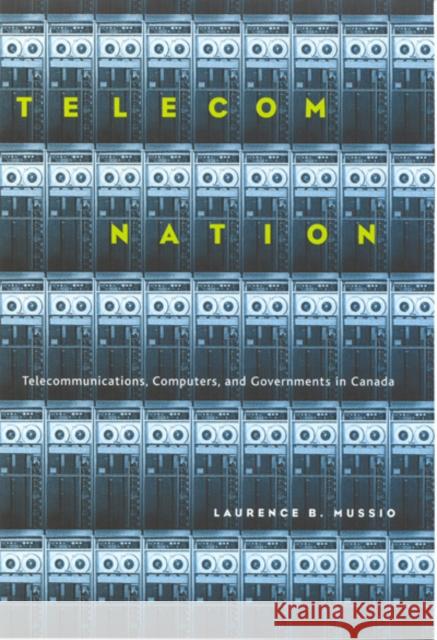 Telecom Nation Laurence B. Mussio 9780773521759 McGill-Queen's University Press