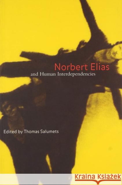 Norbert Elias and Human Interdependencies Thomas Salumets 9780773521964