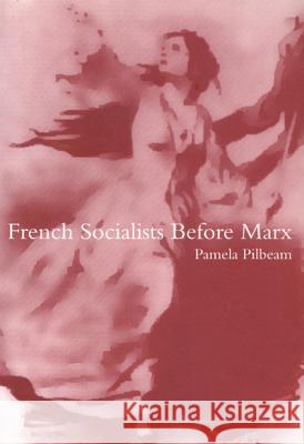 French Socialists Before Marx Pamela M. Pilbeam 9780773521988