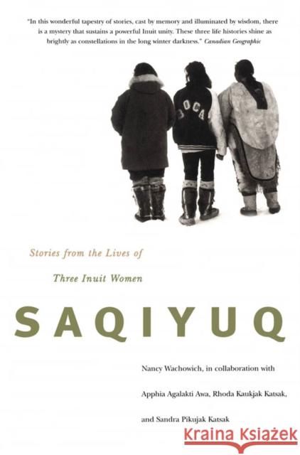 Saqiyuq: Stories from the Lives of Three Inuit Womenvolume 19 Wachowich, Nancy 9780773522442 McGill-Queen's University Press