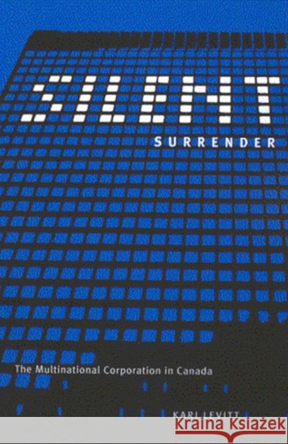 Silent Surrender: The Multinational Corporation in Canada: Volume 196 Kari Levitt 9780773523111 McGill-Queen's University Press