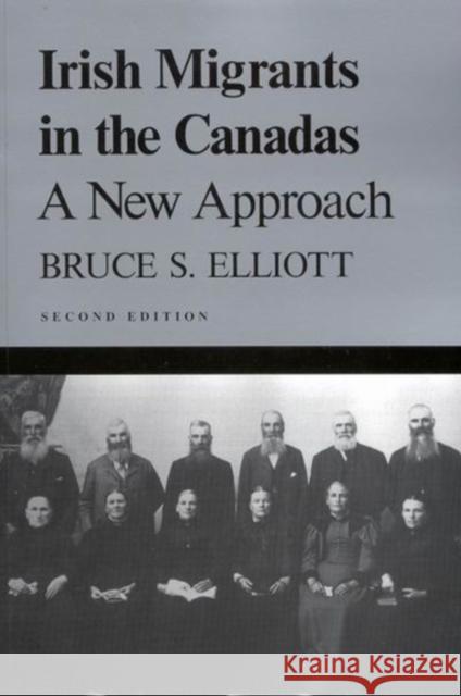 Irish Migrants in the Canadas: A New Approach, Second Edition: Volume 101 Bruce S. Elliott 9780773523210