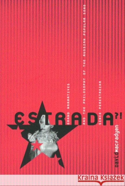 Estrada?!: Grand Narratives and the Philosophy of the Russian Popular Song since Perestroika David MacFadyen 9780773523715 McGill-Queen's University Press