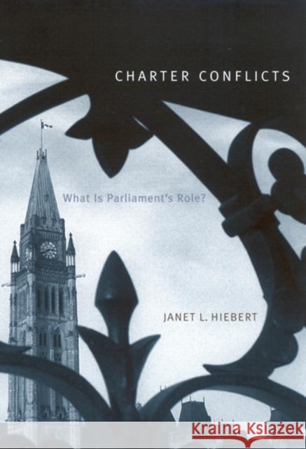 Charter Conflicts: What Is Parliament's Role? Janet L. Hiebert 9780773523999 McGill-Queen's University Press