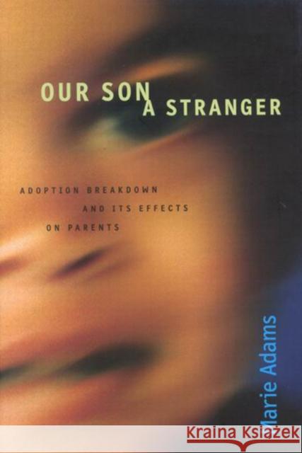 Our Son a Stranger: Adoption Breakdown and Its Effects on Parents Marie Adams 9780773524002 McGill-Queen's University Press