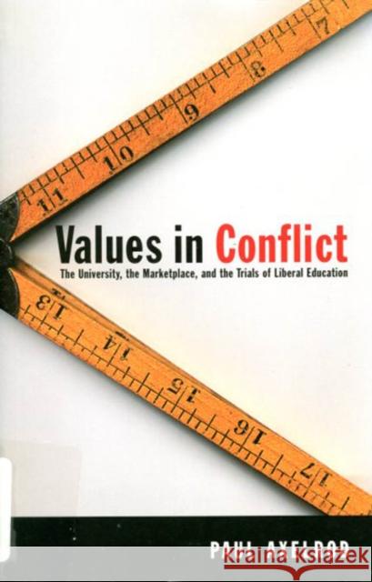 Values in Conflict: The University, the Marketplace, and the Trials of Liberal Education Paul Axelrod 9780773524071