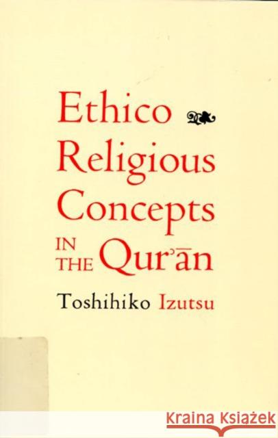 Ethico-Religious Concepts in the Qur'an Toshihiko Izutsu Charles J. Adams 9780773524262