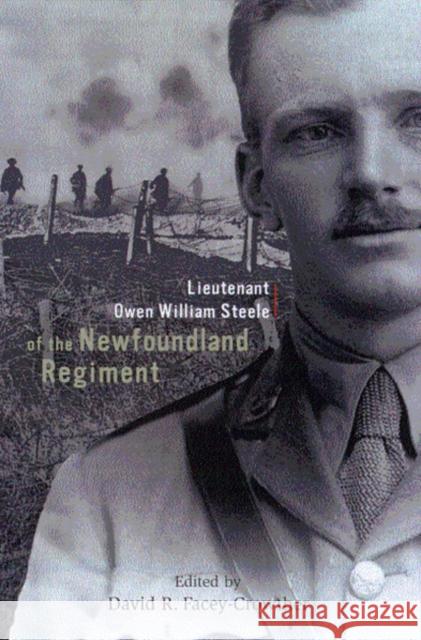 Lieutenant Owen William Steele of the Newfoundland Regiment David R. Facey-Crowther 9780773524286 McGill-Queen's University Press