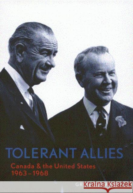 Tolerant Allies : Canada and the United States, 1963-1968 Greg Donaghy 9780773524330