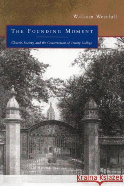 The Founding Moment William Westfall 9780773524477 McGill-Queen's University Press