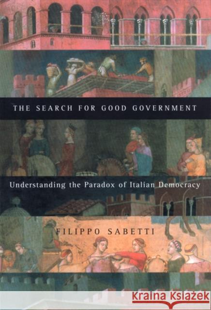 The Search for Good Government: Understanding the Paradox of Italian Democracy Sabetti, Filippo 9780773524859