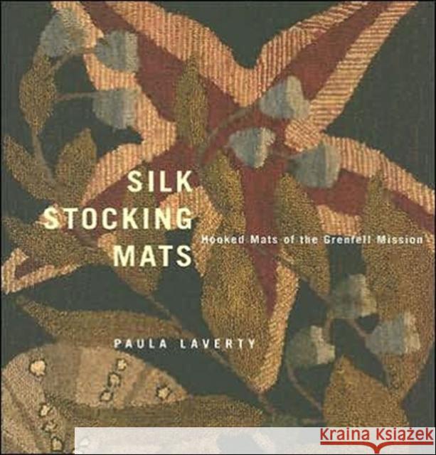 Silk Stocking Mats: Hooked Mats of the Grenfell Mission Paula Laverty 9780773525061 McGill-Queen's University Press