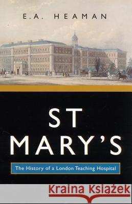 St Mary's: The History of a London Teaching Hospital Elsbeth Heaman E. a. Heaman 9780773525146 McGill-Queen's University Press