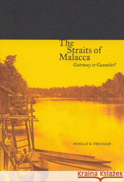 The Straits of Malacca: Gateway or Gauntlet? Donald B. Freeman 9780773525153