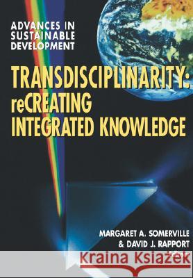 Transdisciplinarity: Creating Integrated Knowledge M. Somerville David J. Rapport Margaret A. Somerville 9780773525450